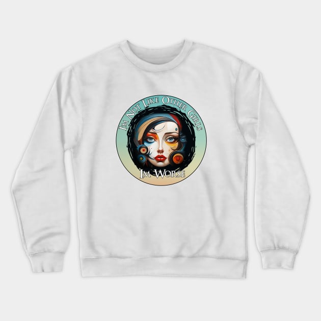 I'm Not Like Other Girls Crewneck Sweatshirt by Wilcox PhotoArt